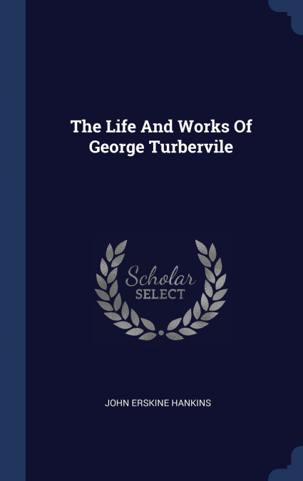 THE LIFE AND WORKS OF GEORGE TURBERVILE