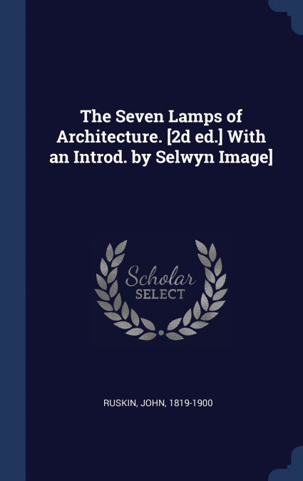 THE SEVEN LAMPS OF ARCHITECTURE. [2D ED.] WITH AN INTROD. BY