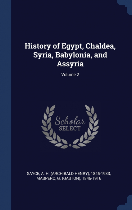 HISTORY OF EGYPT, CHALDEA, SYRIA, BABYLONIA, AND ASSYRIA, VO