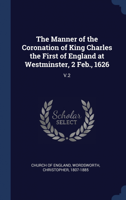 THE MANNER OF THE CORONATION OF KING CHARLES THE FIRST OF EN