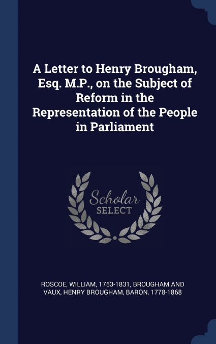 A LETTER TO HENRY BROUGHAM, ESQ. M.P., ON THE SUBJECT OF REF