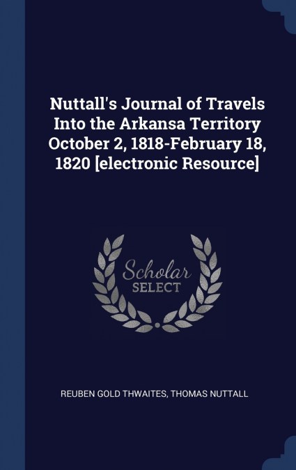 NUTTALL?S JOURNAL OF TRAVELS INTO THE ARKANSA TERRITORY OCTO