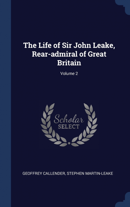 THE LIFE OF SIR JOHN LEAKE, REAR-ADMIRAL OF GREAT BRITAIN, V