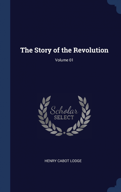 THE STORY OF THE REVOLUTION, VOLUME 01