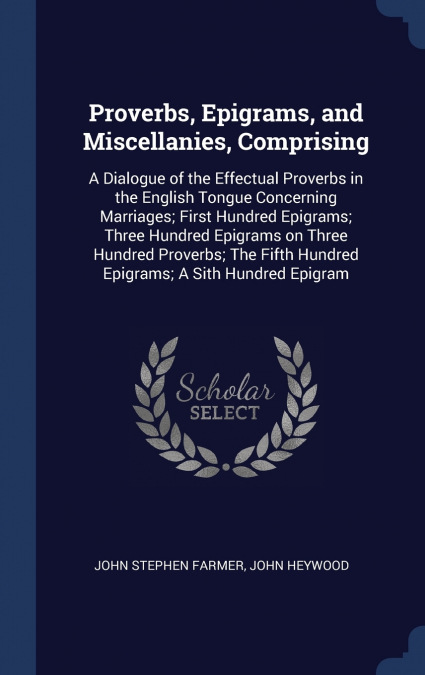 PROVERBS, EPIGRAMS, AND MISCELLANIES, COMPRISING