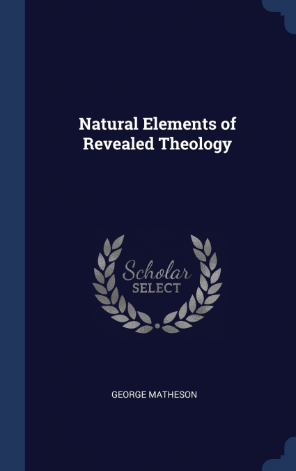 NATURAL ELEMENTS OF REVEALED THEOLOGY