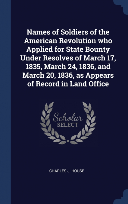 NAMES OF SOLDIERS OF THE AMERICAN REVOLUTION WHO APPLIED FOR