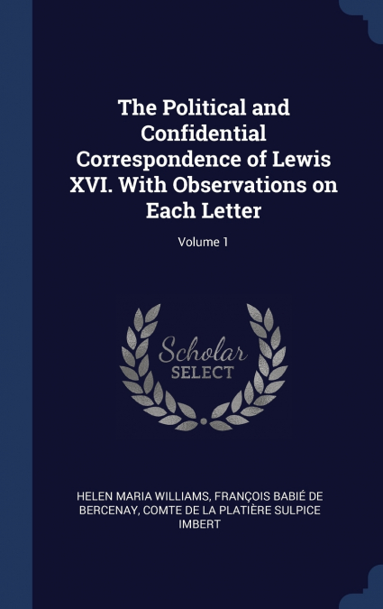 THE POLITICAL AND CONFIDENTIAL CORRESPONDENCE OF LEWIS XVI.