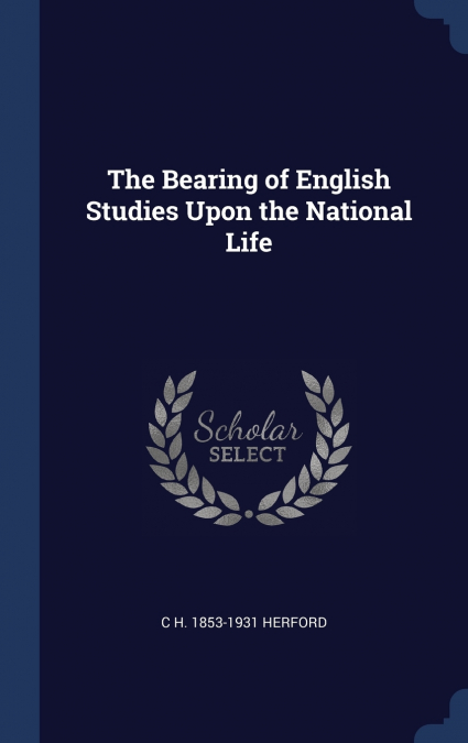 THE BEARING OF ENGLISH STUDIES UPON THE NATIONAL LIFE