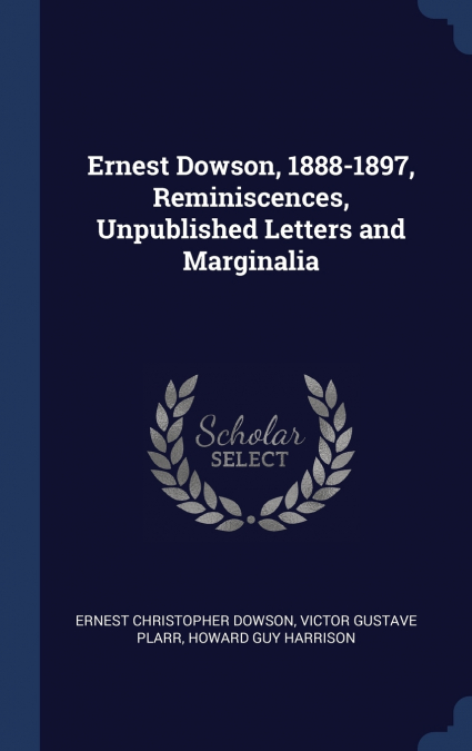 ERNEST DOWSON, 1888-1897, REMINISCENCES, UNPUBLISHED LETTERS