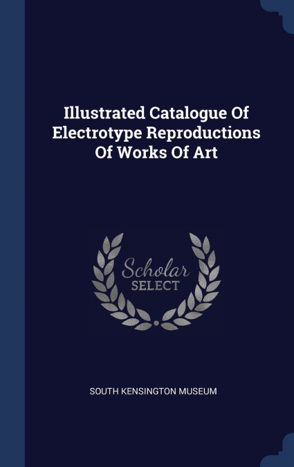 ILLUSTRATED CATALOGUE OF ELECTROTYPE REPRODUCTIONS OF WORKS