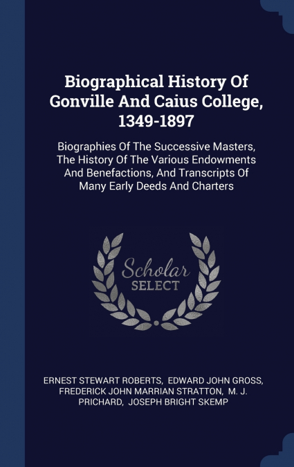 BIOGRAPHICAL HISTORY OF GONVILLE AND CAIUS COLLEGE, 1349-189