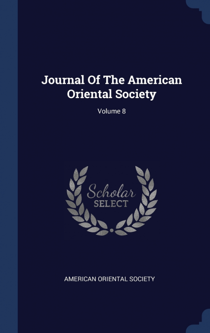 JOURNAL OF THE AMERICAN ORIENTAL SOCIETY, VOLUME 8