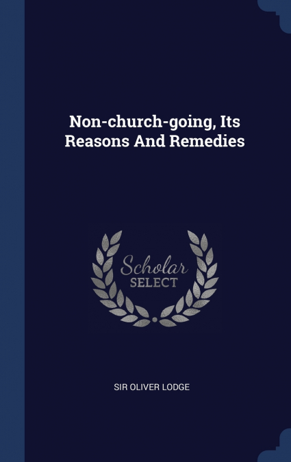 NON-CHURCH-GOING, ITS REASONS AND REMEDIES