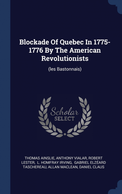 BLOCKADE OF QUEBEC IN 1775-1776 BY THE AMERICAN REVOLUTIONIS