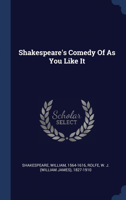SHAKESPEARE?S COMEDY OF AS YOU LIKE IT