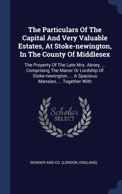 THE PARTICULARS OF THE CAPITAL AND VERY VALUABLE ESTATES, AT