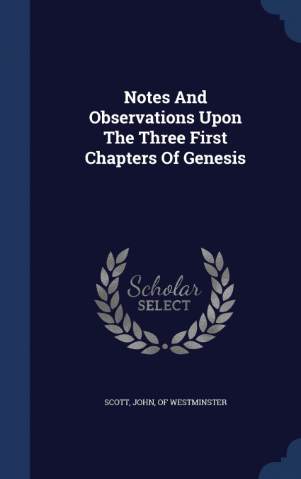 NOTES AND OBSERVATIONS UPON THE THREE FIRST CHAPTERS OF GENE