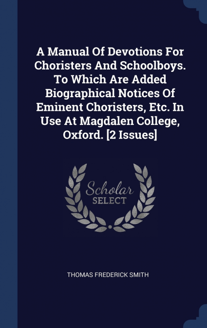 A MANUAL OF DEVOTIONS FOR CHORISTERS AND SCHOOLBOYS. TO WHIC
