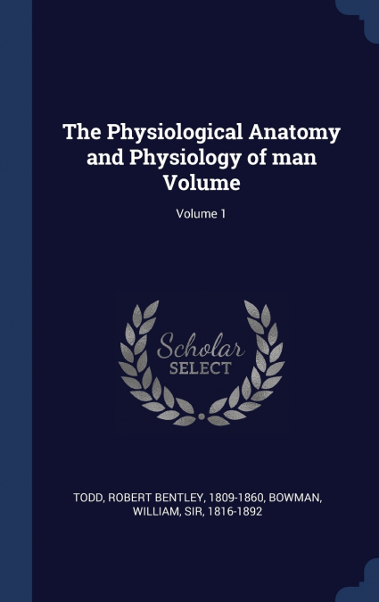 THE PHYSIOLOGICAL ANATOMY AND PHYSIOLOGY OF MAN VOLUME, VOLU