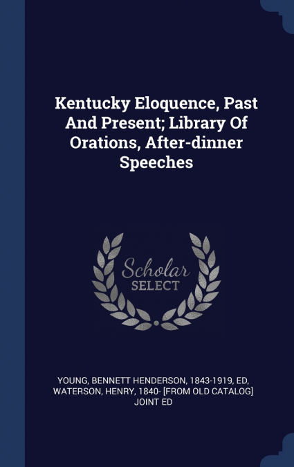 KENTUCKY ELOQUENCE, PAST AND PRESENT, LIBRARY OF ORATIONS, A