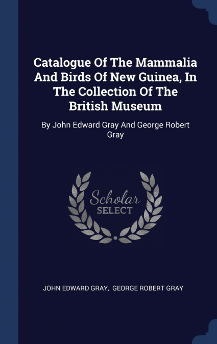 CATALOGUE OF THE MAMMALIA AND BIRDS OF NEW GUINEA, IN THE CO