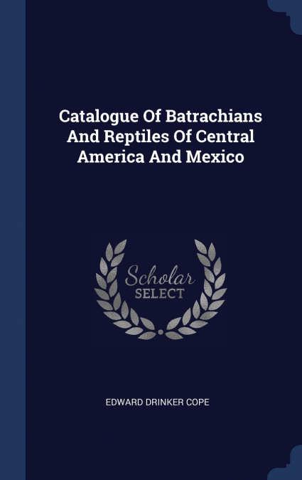 CATALOGUE OF BATRACHIANS AND REPTILES OF CENTRAL AMERICA AND