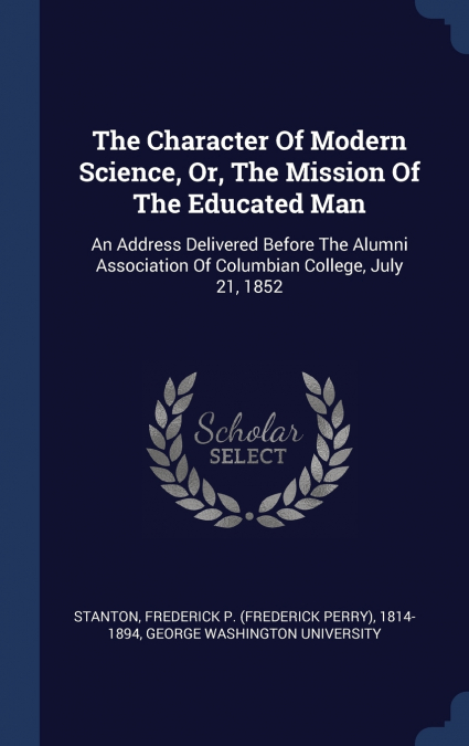 THE CHARACTER OF MODERN SCIENCE, OR, THE MISSION OF THE EDUC