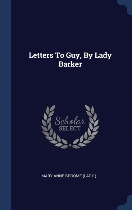 LETTERS TO GUY, BY LADY BARKER