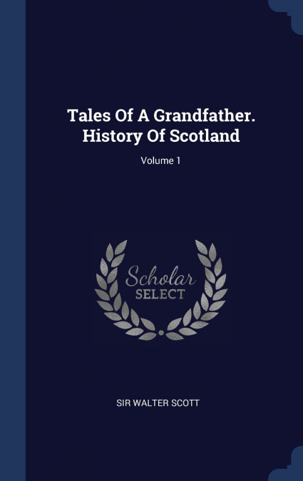 TALES OF A GRANDFATHER. HISTORY OF SCOTLAND, VOLUME 1