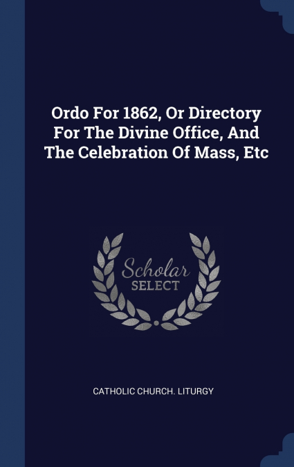 ORDO FOR 1862, OR DIRECTORY FOR THE DIVINE OFFICE, AND THE C