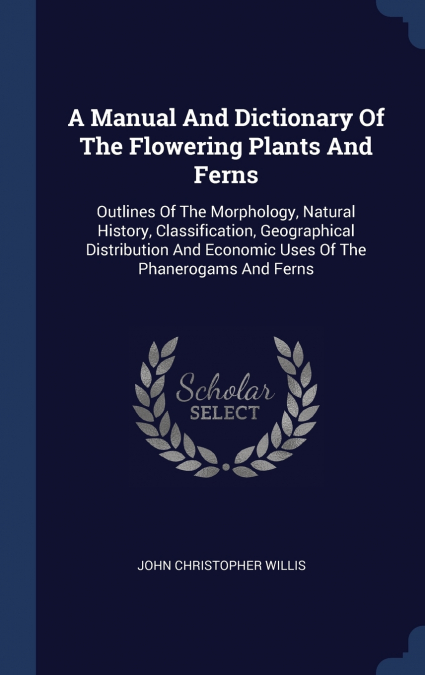 A MANUAL AND DICTIONARY OF THE FLOWERING PLANTS AND FERNS