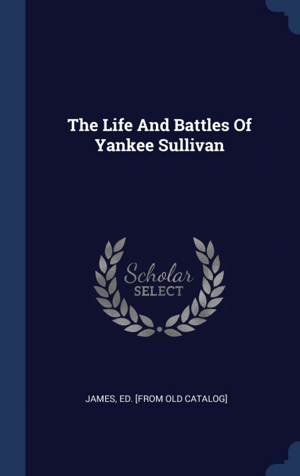 THE LIFE AND BATTLES OF YANKEE SULLIVAN