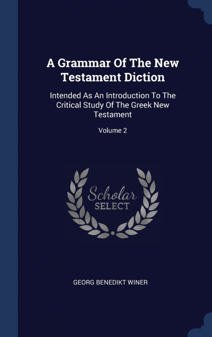 A GRAMMAR OF THE NEW TESTAMENT DICTION