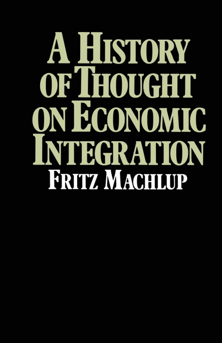 A HISTORY OF THOUGHT ON ECONOMIC INTEGRATION