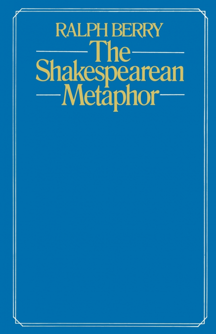 THE SHAKESPEAREAN METAPHOR