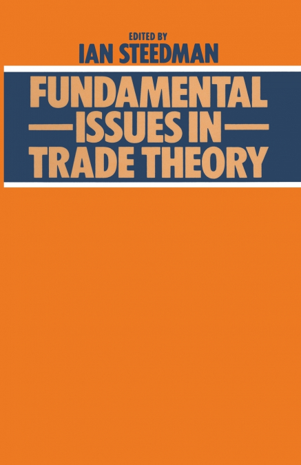 FUNDAMENTAL ISSUES IN TRADE THEORY