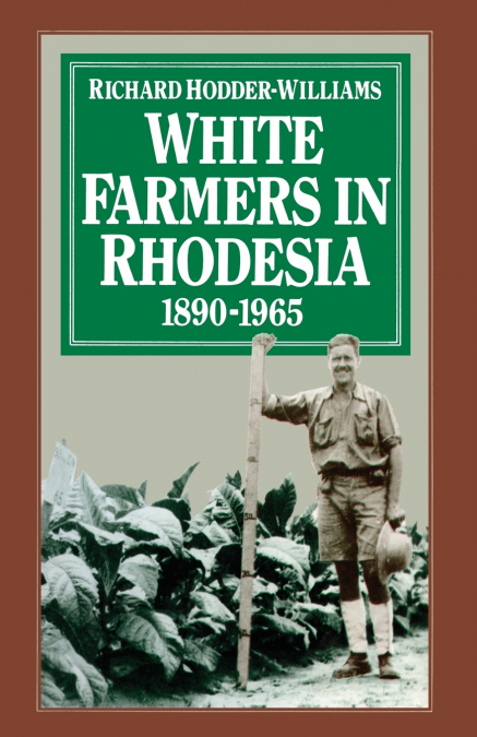 WHITE FARMERS IN RHODESIA, 1890-1965