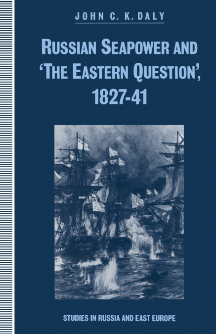 RUSSIAN SEAPOWER AND ?THE EASTERN QUESTION? 1827-41