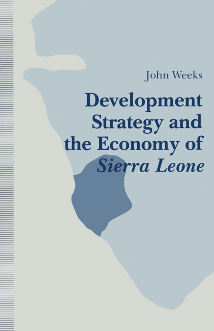 DEVELOPMENT STRATEGY AND THE ECONOMY OF SIERRA LEONE