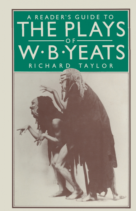 A READER?S GUIDE TO THE PLAYS OF W. B. YEATS
