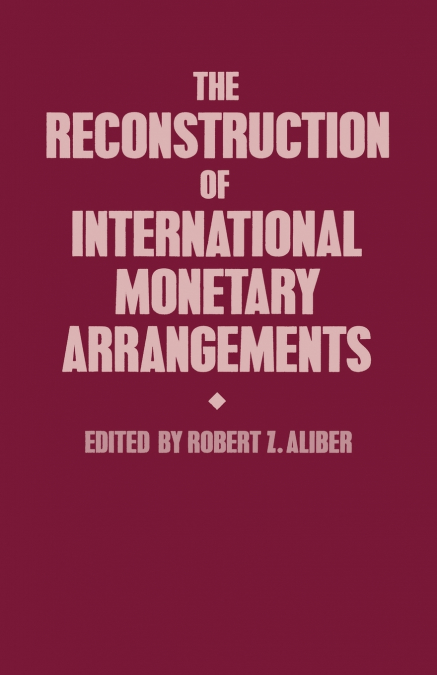 THE RECONSTRUCTION OF INTERNATIONAL MONETARY ARRANGEMENTS