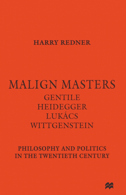 MALIGN MASTERS GENTILE HEIDEGGER LUKACS WITTGENSTEIN