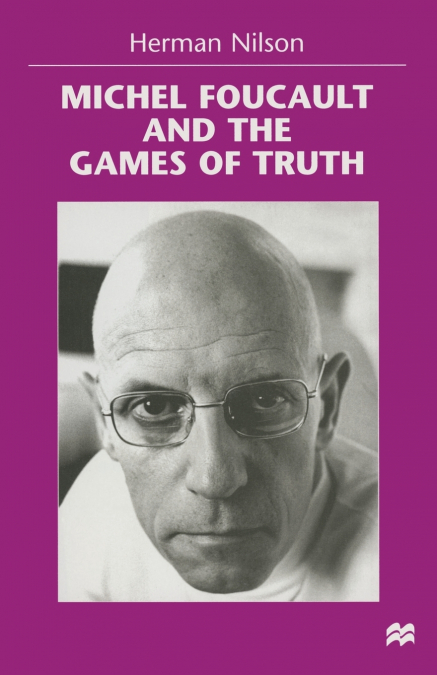 MICHEL FOUCAULT AND THE GAMES OF TRUTH