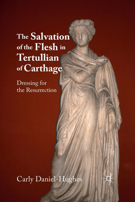 THE SALVATION OF THE FLESH IN TERTULLIAN OF CARTHAGE