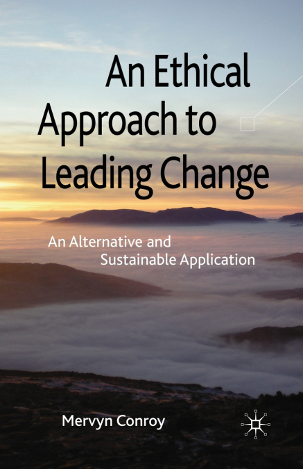 AN ETHICAL APPROACH TO LEADING CHANGE