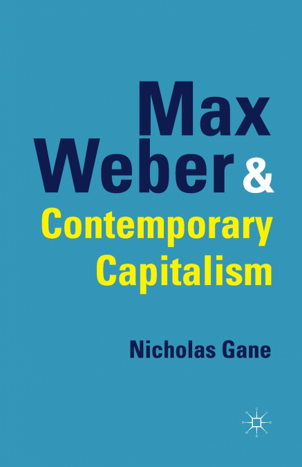 MAX WEBER AND CONTEMPORARY CAPITALISM