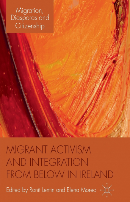 MIGRANT ACTIVISM AND INTEGRATION FROM BELOW IN IRELAND