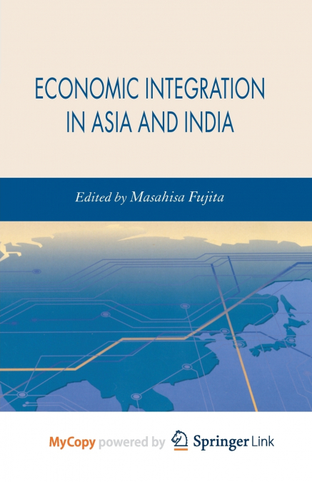 ECONOMIC INTEGRATION IN ASIA AND INDIA