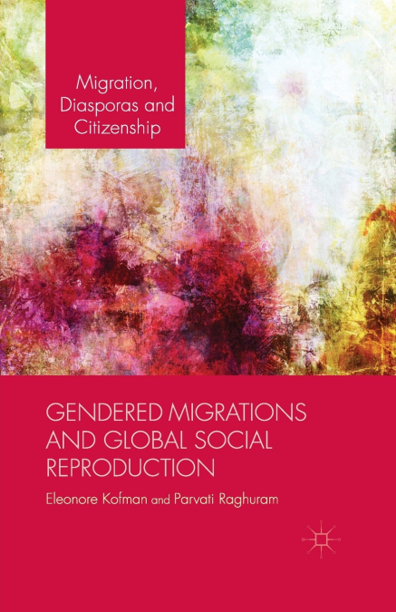 GENDERED MIGRATIONS AND GLOBAL SOCIAL REPRODUCTION